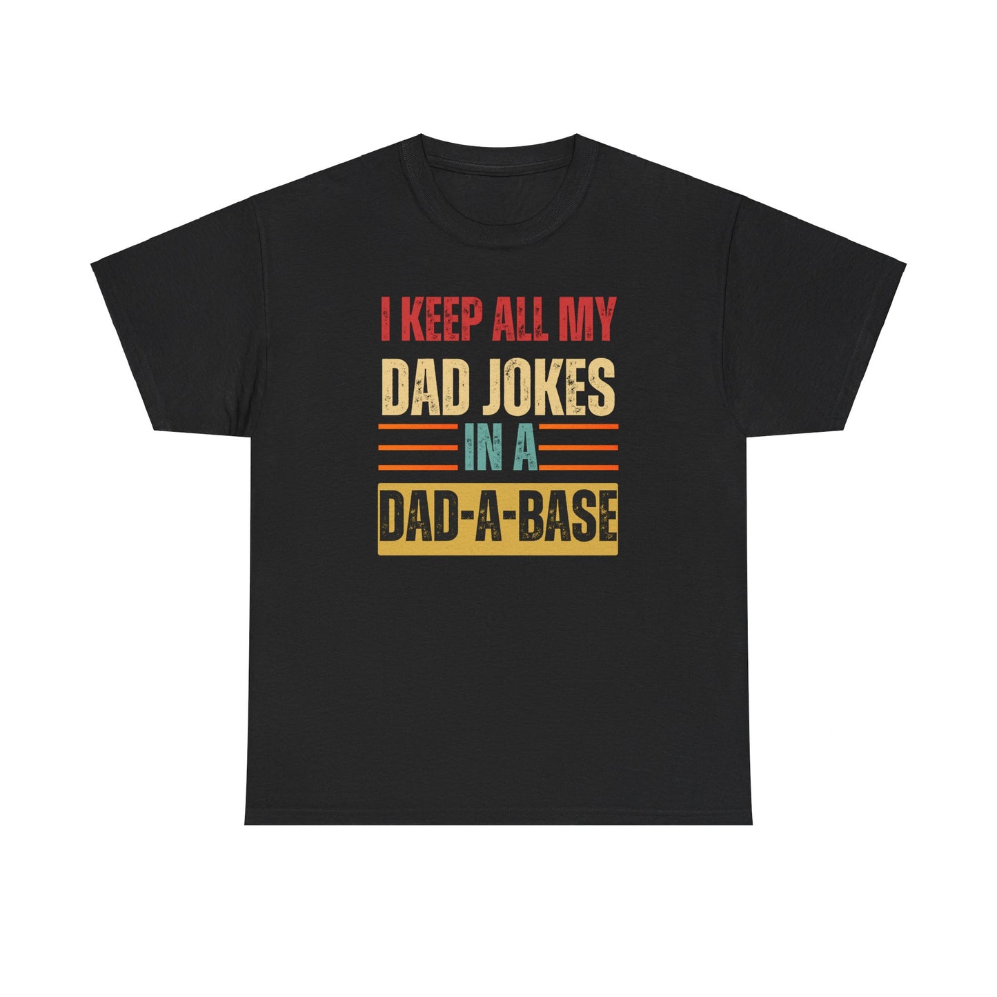 I Keep All My Dad Jokes In A Dad-A-Base - Unisex Heavy Cotton Tee