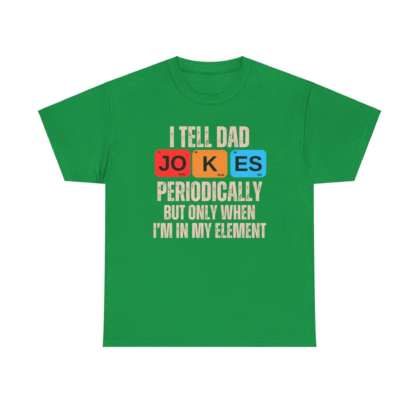 I Tell Dad Jokes Periodically But Only When I'm in My Element - T-Shirt