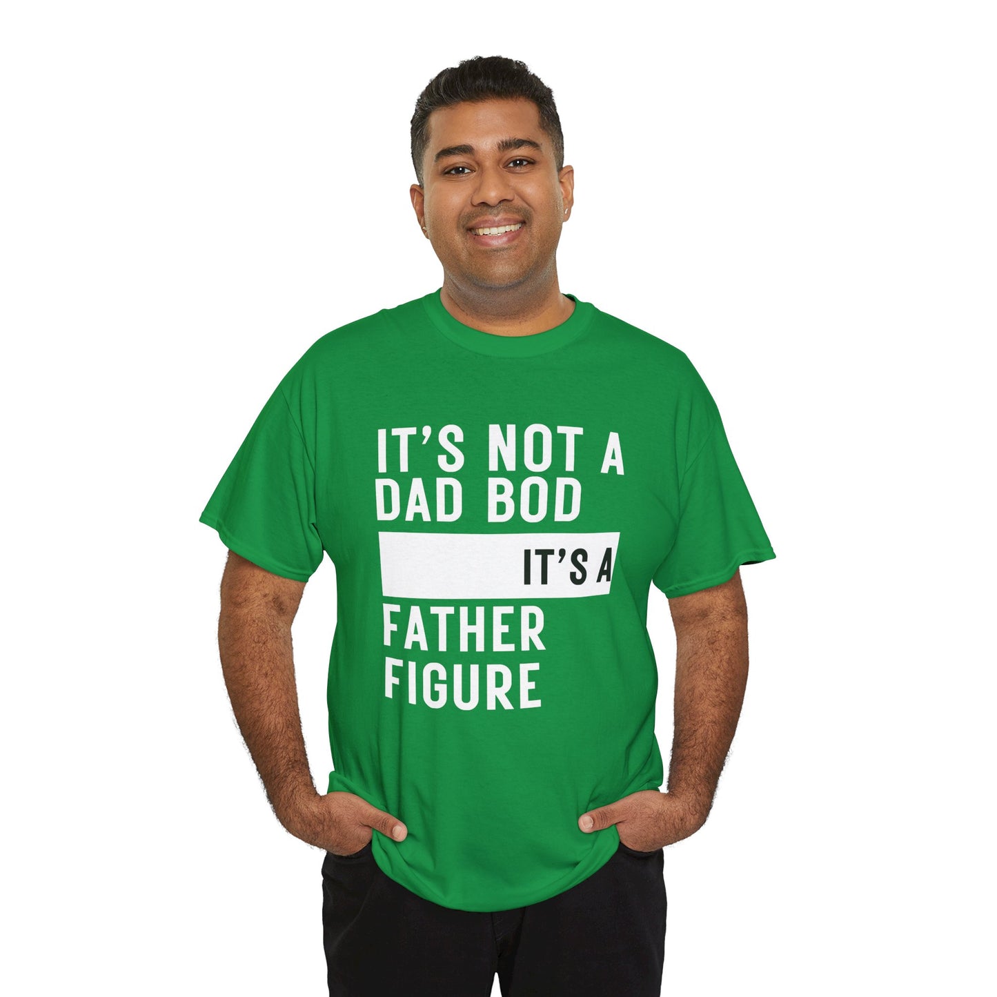 It's Not a Dad Bod, It's a Father Figure - T-Shirt