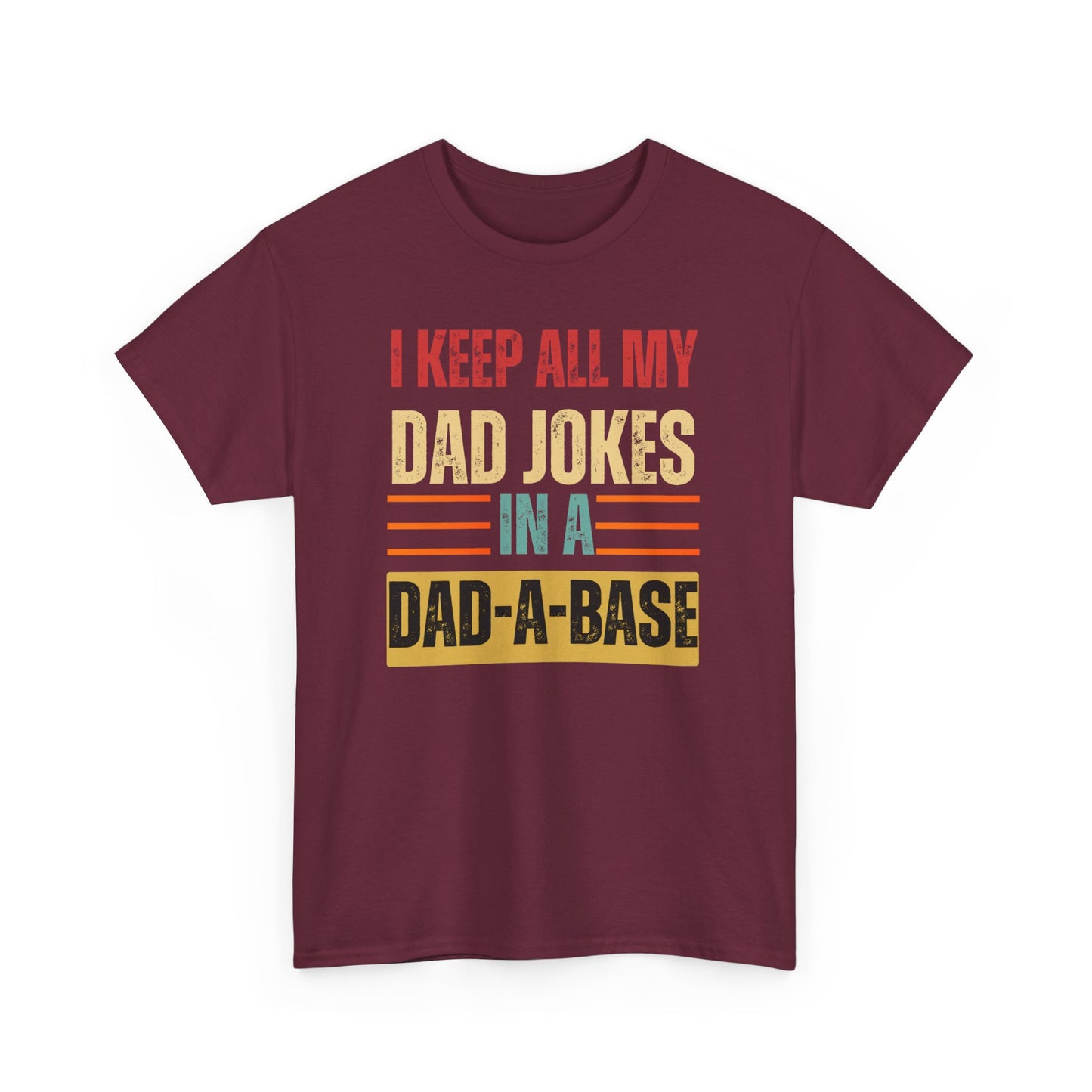 I Keep All My Dad Jokes In A Dad-A-Base - Unisex Heavy Cotton Tee