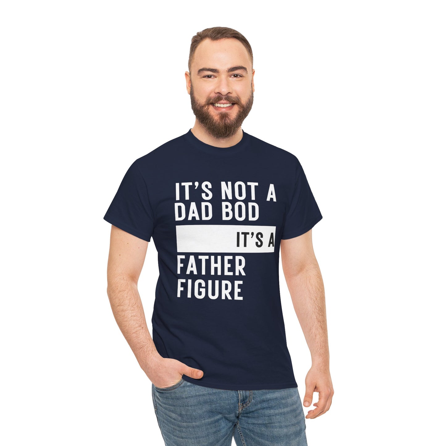 It's Not a Dad Bod, It's a Father Figure - T-Shirt