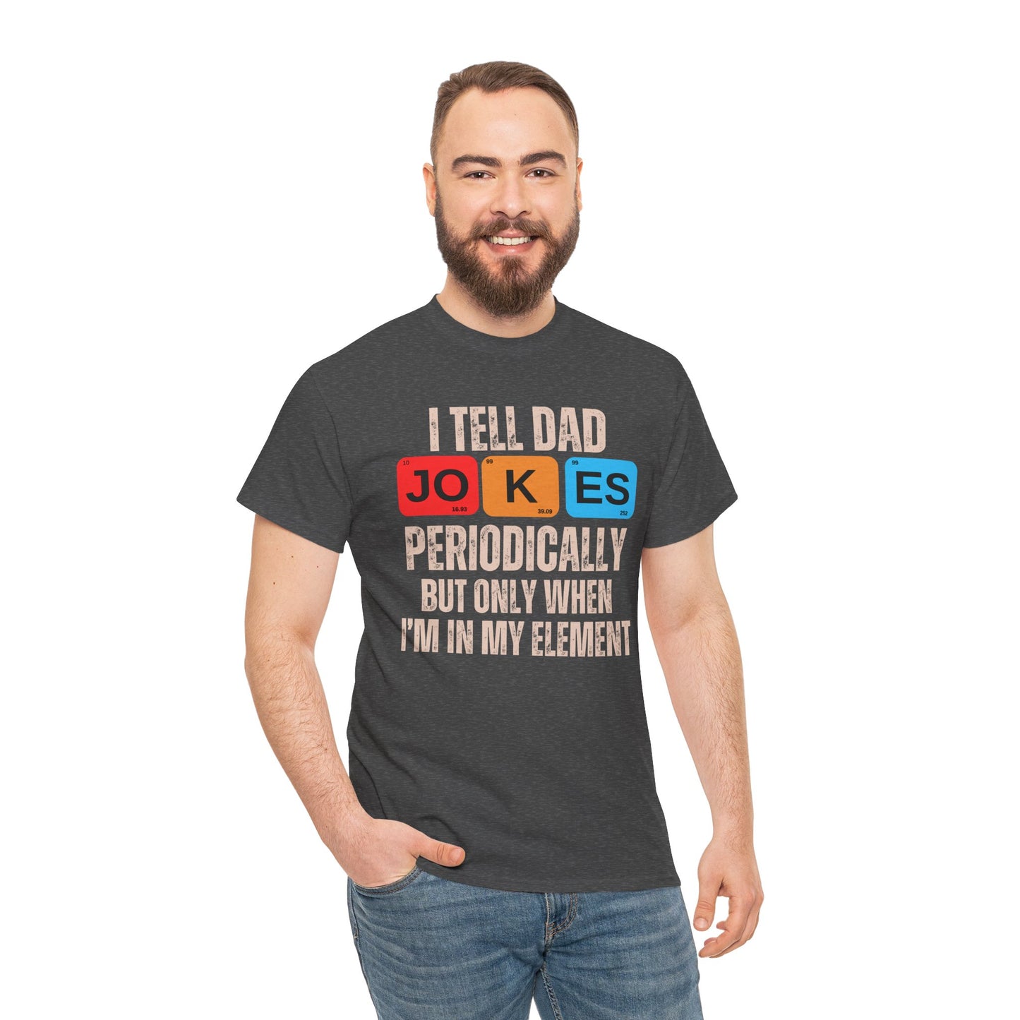 I Tell Dad Jokes Periodically But Only When I'm in My Element - T-Shirt