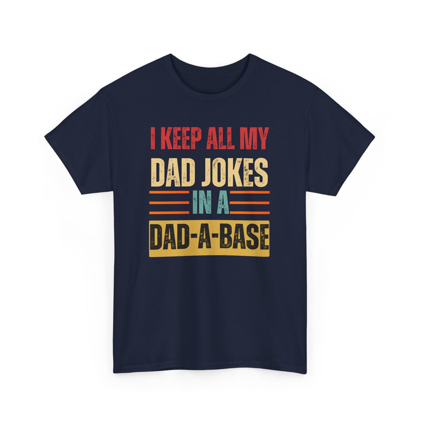 I Keep All My Dad Jokes In A Dad-A-Base - Unisex Heavy Cotton Tee