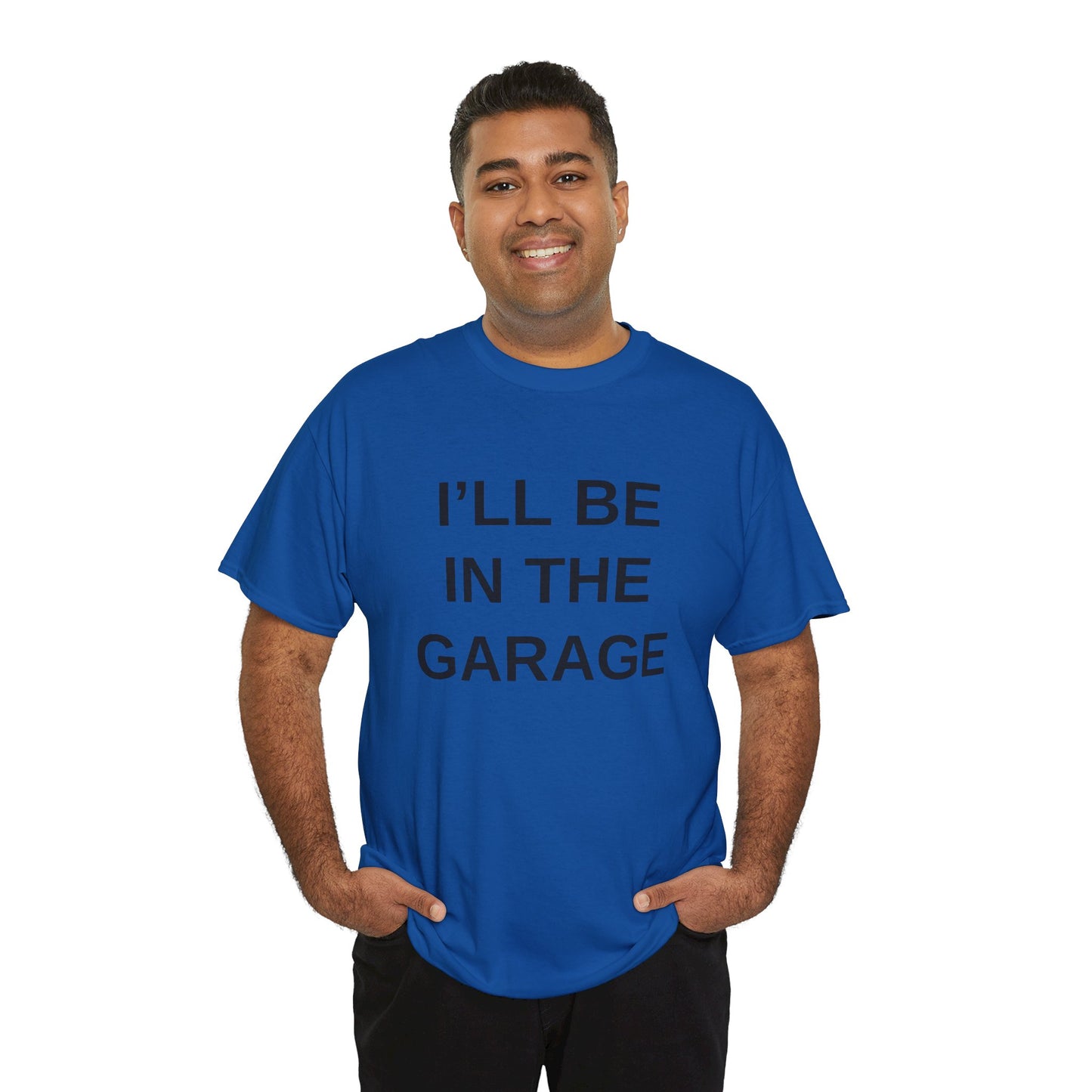 I'll Be in the Garage - T-Shirt