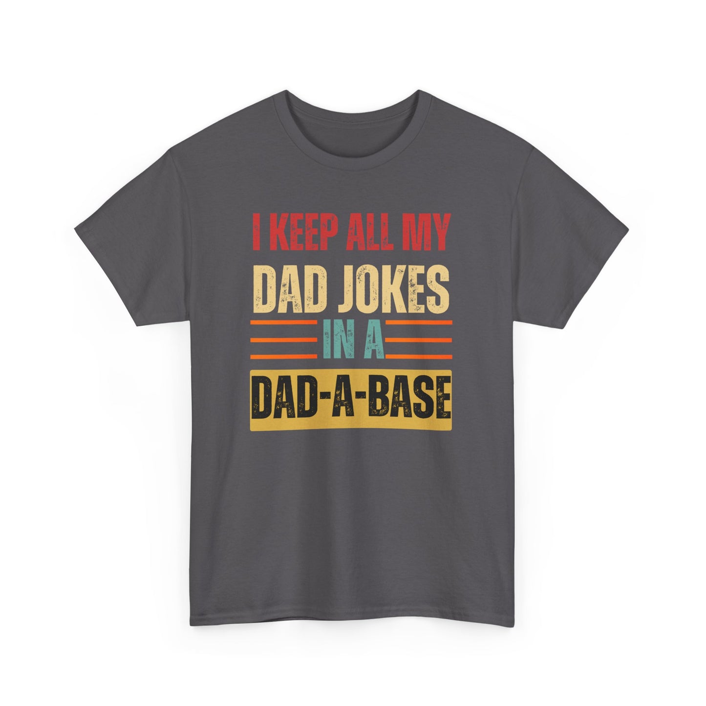 I Keep All My Dad Jokes In A Dad-A-Base - Unisex Heavy Cotton Tee