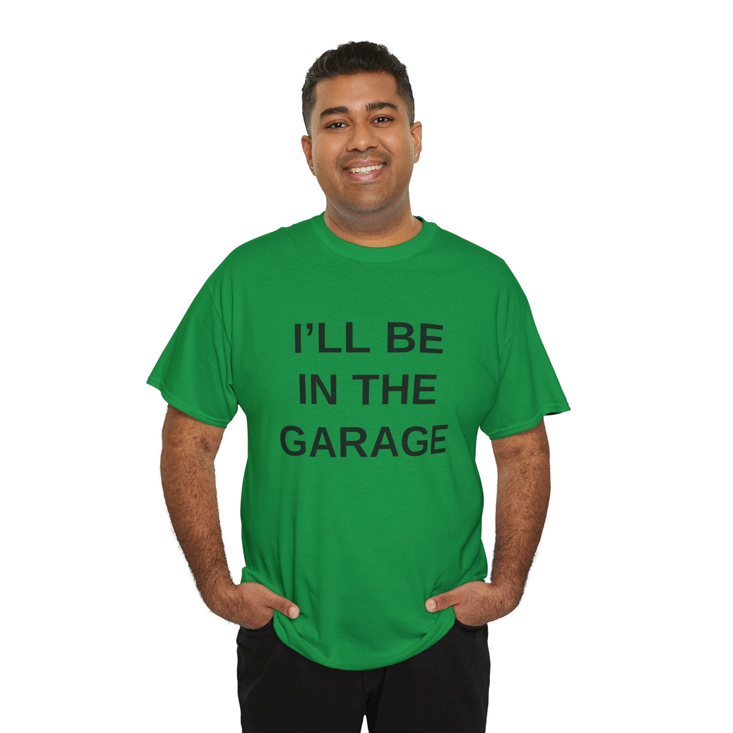 I'll Be in the Garage - T-Shirt