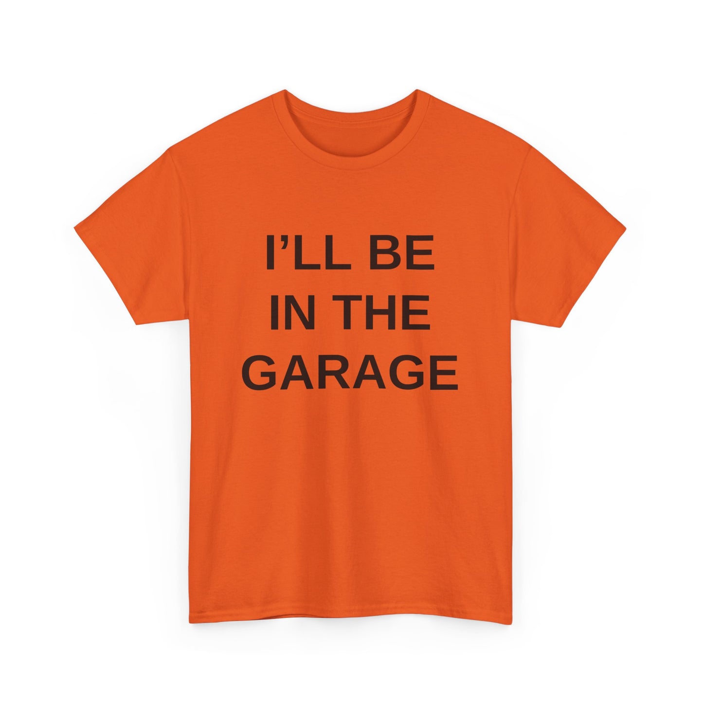 I'll Be in the Garage - T-Shirt