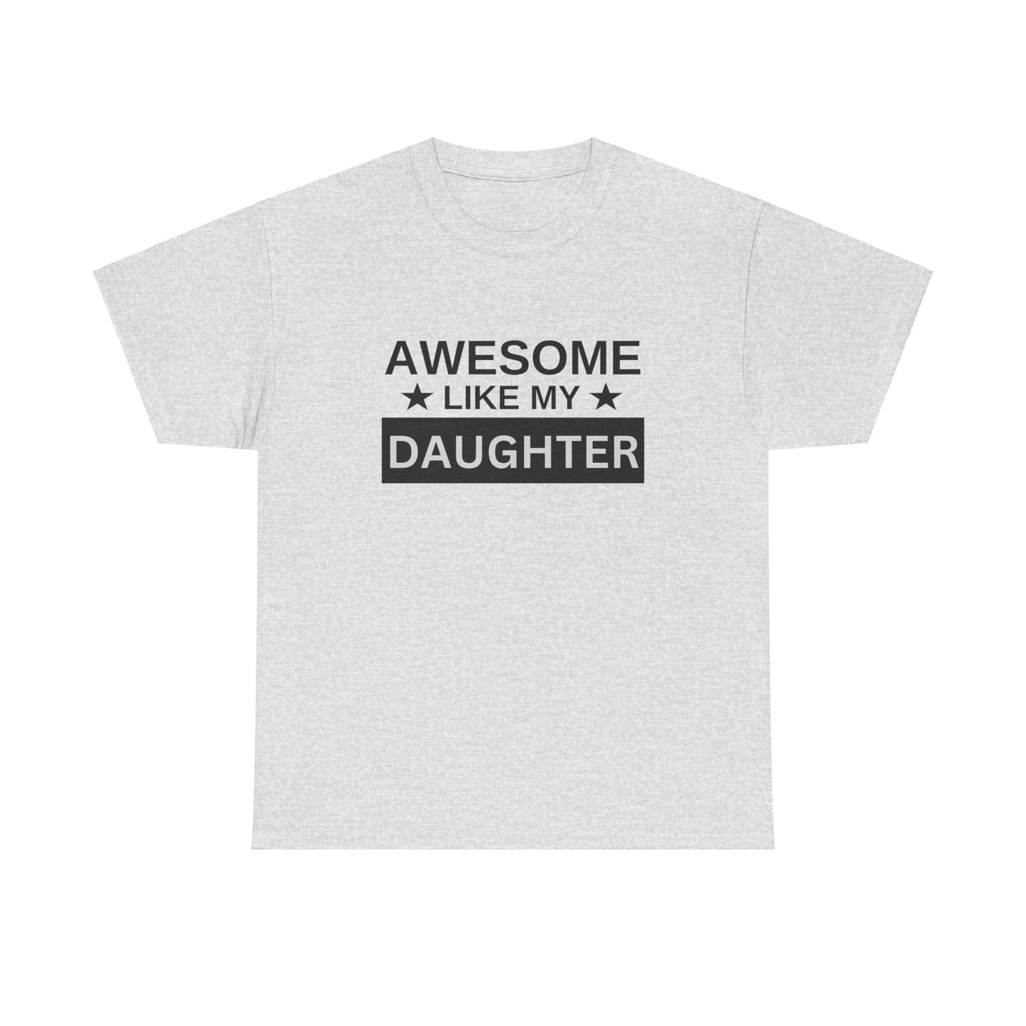 Awesome Like My Daughter - T-Shirt