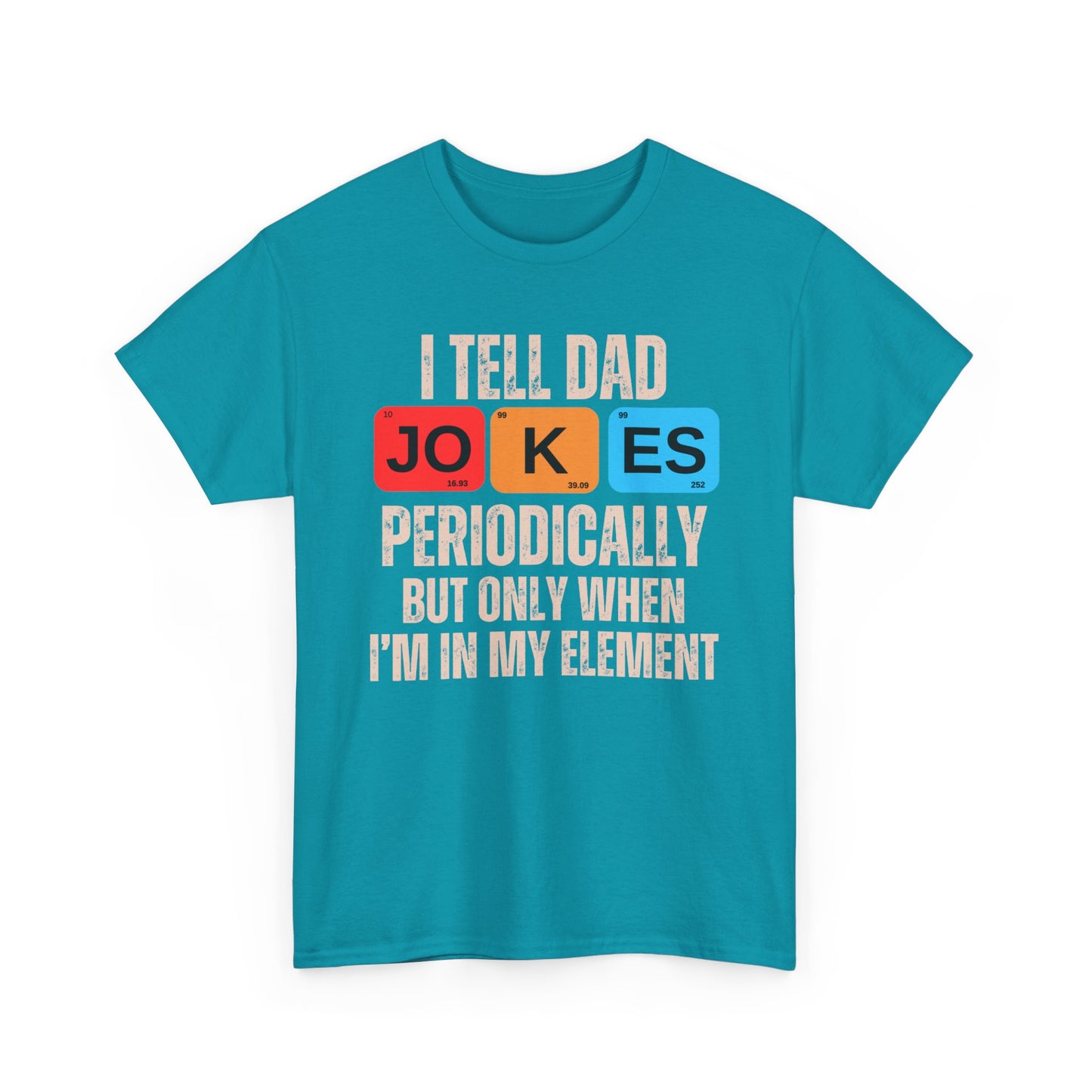 I Tell Dad Jokes Periodically But Only When I'm in My Element - T-Shirt