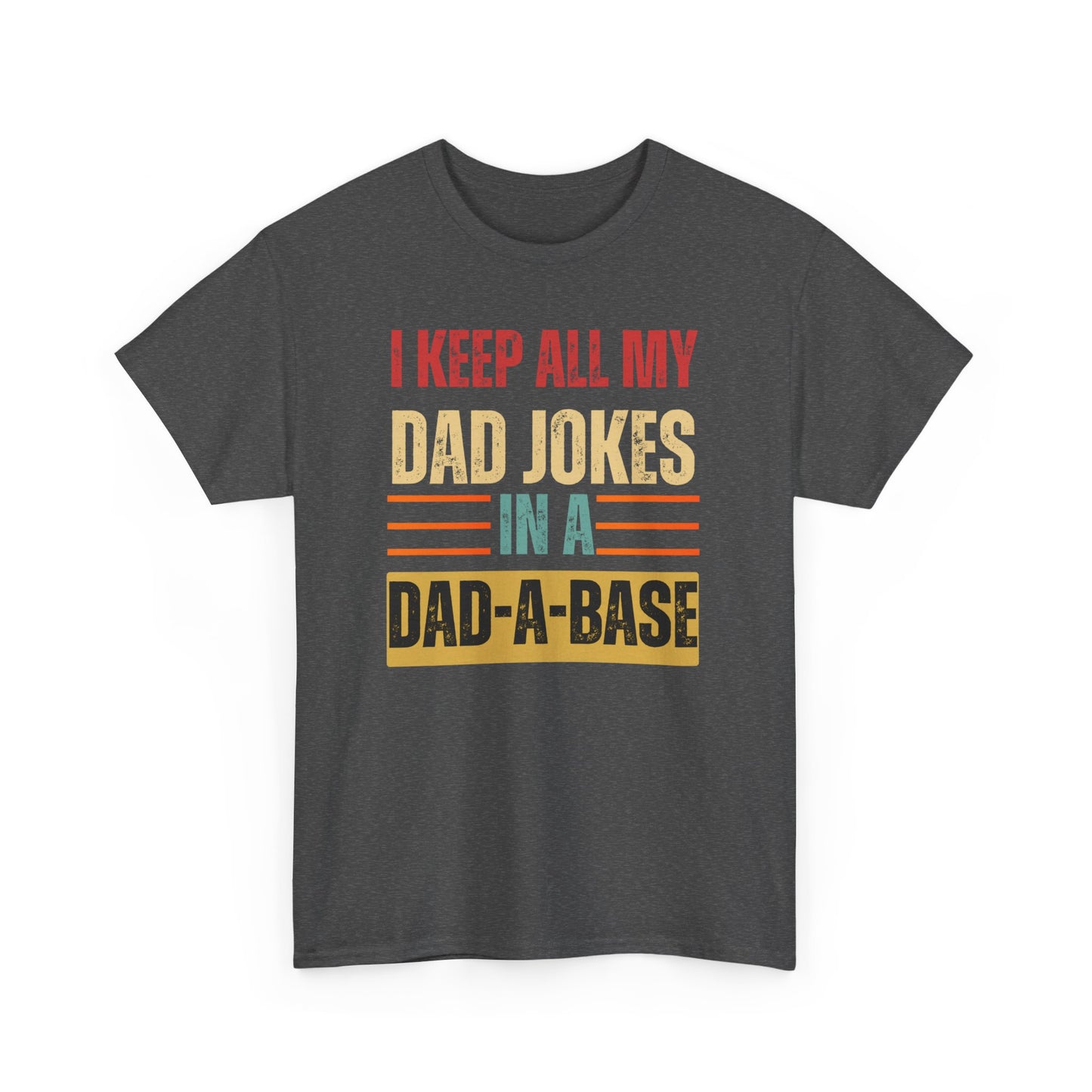 I Keep All My Dad Jokes In A Dad-A-Base - Unisex Heavy Cotton Tee