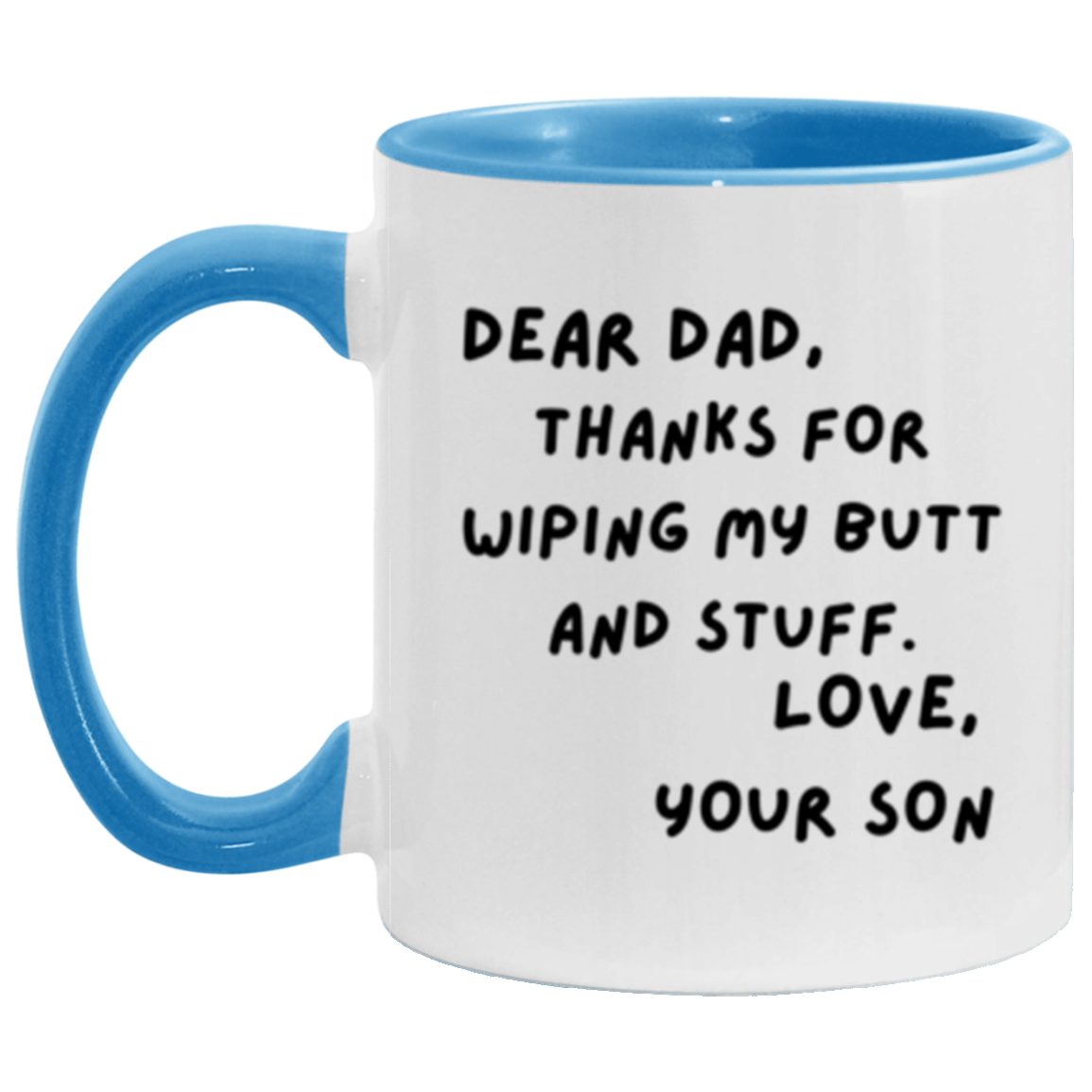 Dear Dad, Thanks for Wiping My Butt and Stuff. Love, Your Son - 11oz Accent DOUBLE-SIDED Mug