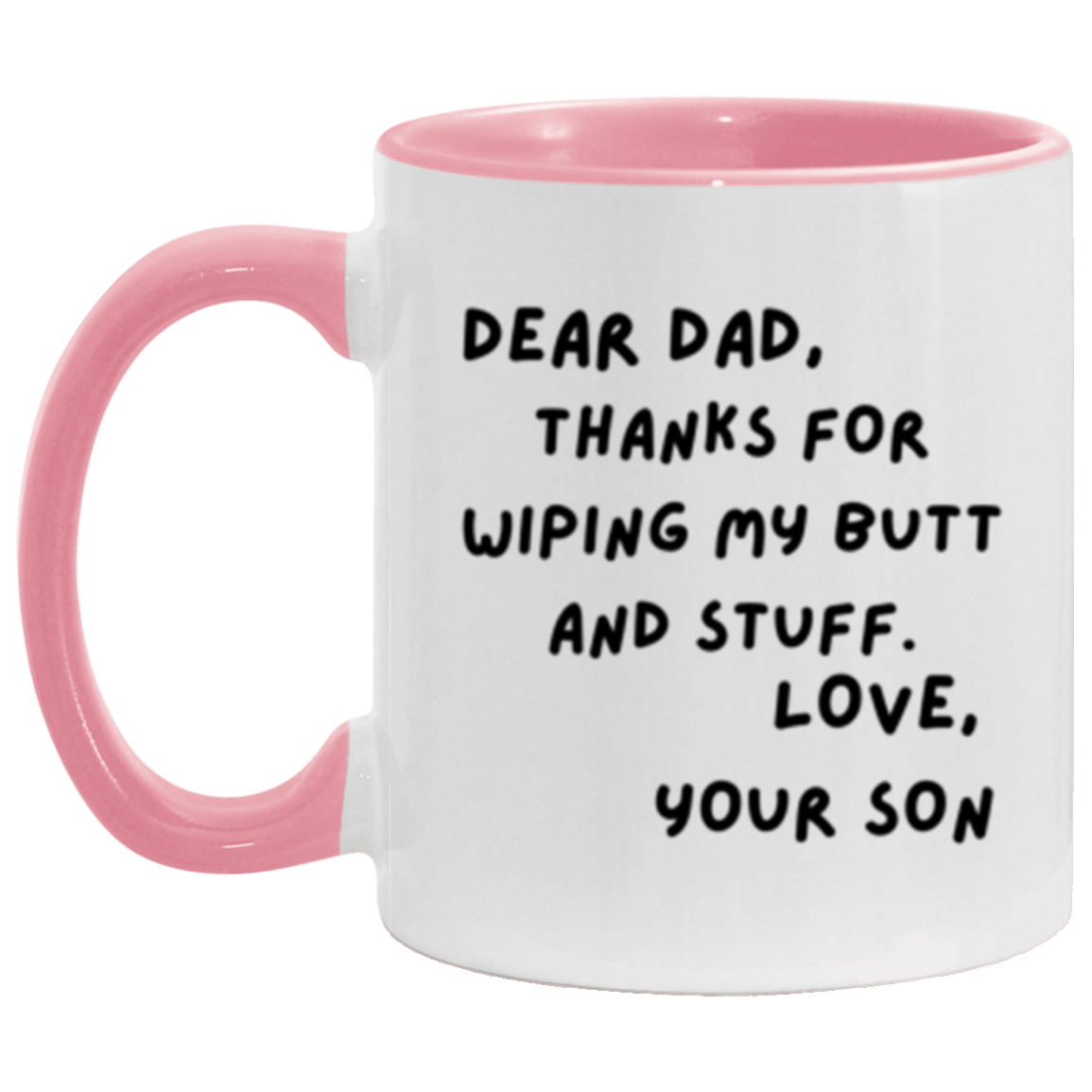 Dear Dad, Thanks for Wiping My Butt and Stuff. Love, Your Son - 11oz Accent DOUBLE-SIDED Mug