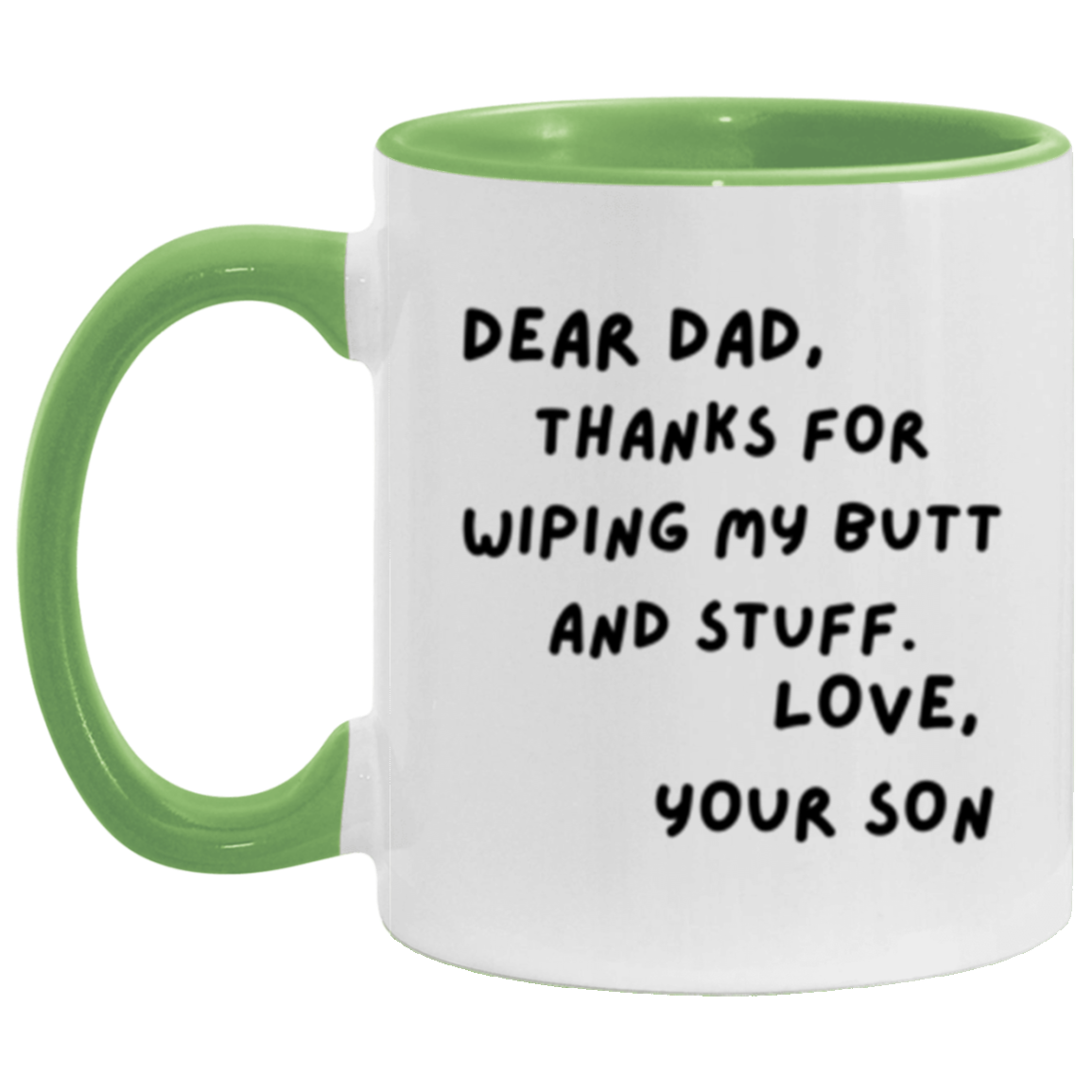 Dear Dad, Thanks for Wiping My Butt and Stuff. Love, Your Son - 11oz Accent DOUBLE-SIDED Mug