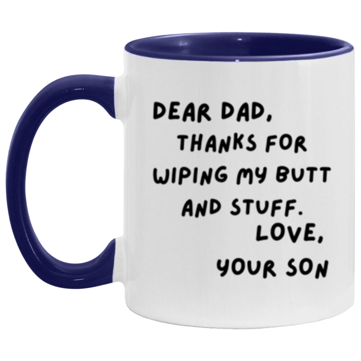 Dear Dad, Thanks for Wiping My Butt and Stuff. Love, Your Son - 11oz Accent DOUBLE-SIDED Mug