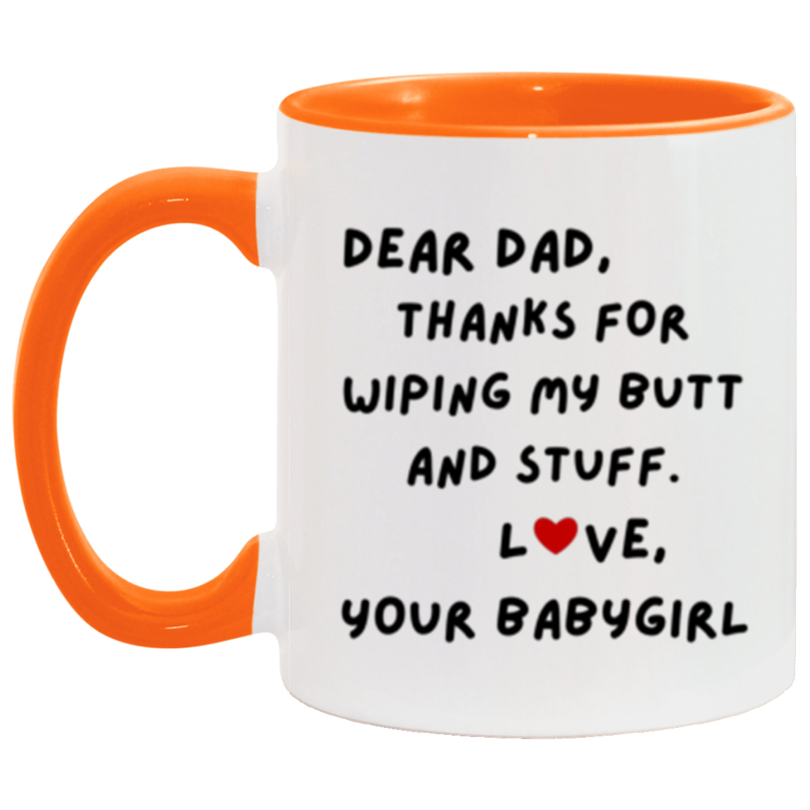 Dear Dad, Thanks for Wiping My Butt and Stuff. Love, Your Babygirl Mug -11oz Accent DOUBLE-SIDED Mug