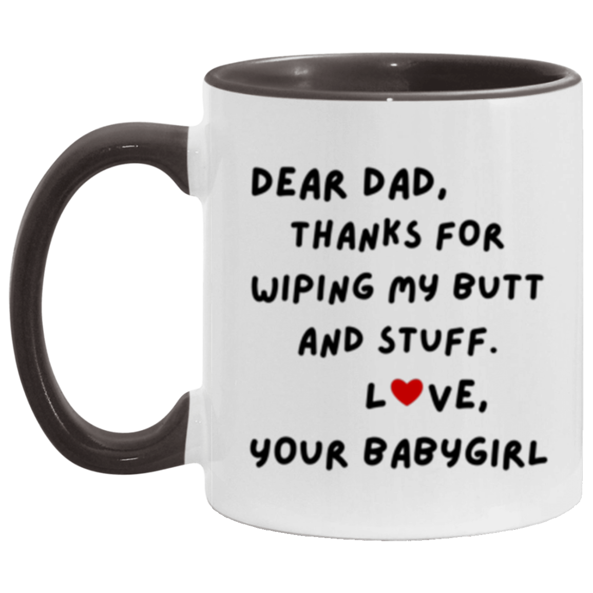 Dear Dad, Thanks for Wiping My Butt and Stuff. Love, Your Babygirl Mug -11oz Accent DOUBLE-SIDED Mug