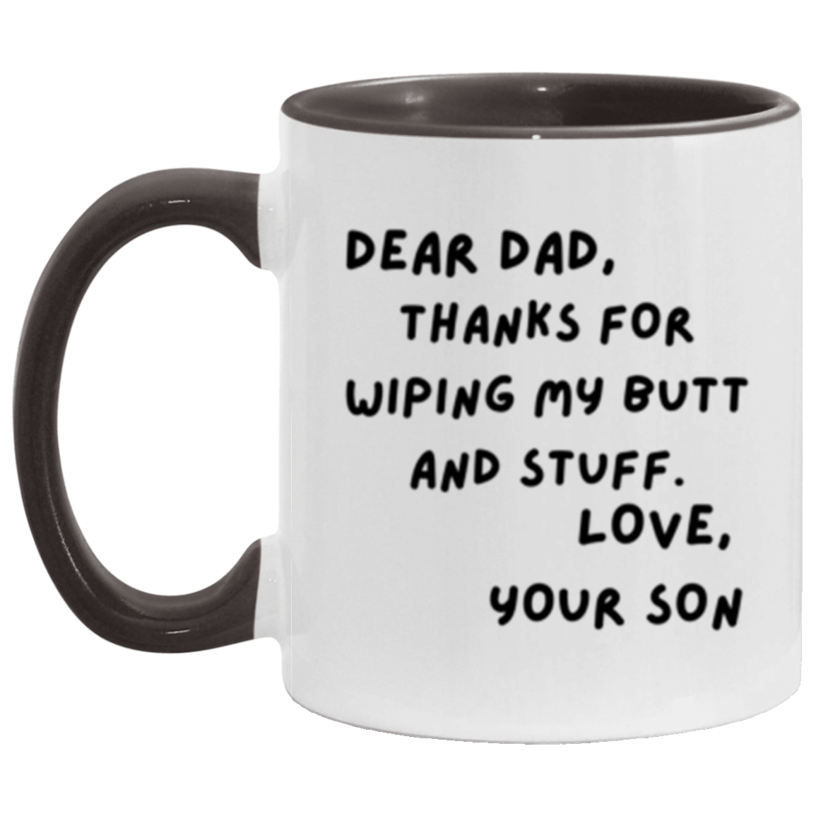 Dear Dad, Thanks for Wiping My Butt and Stuff. Love, Your Son - 11oz Accent DOUBLE-SIDED Mug