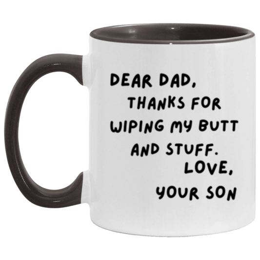 Dear Dad, Thanks for Wiping My Butt and Stuff. Love, Your Son - 11oz Accent DOUBLE-SIDED Mug