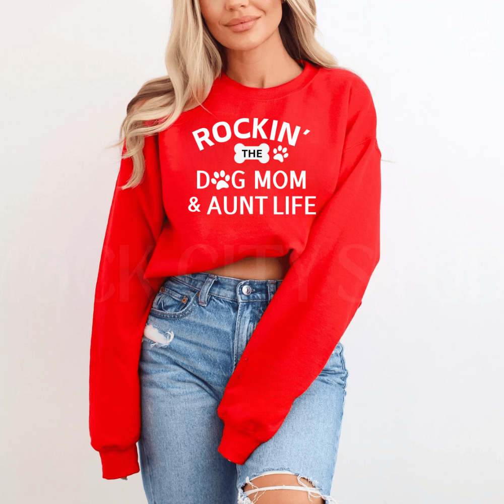 Rockin' The Dog Mom & Aunt Life Sweatshirt